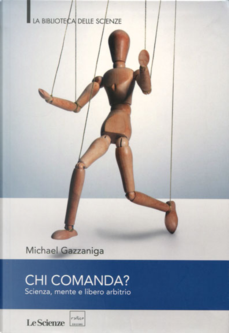 Chi comanda? Scienze, mente e libero arbitrio - Michael Gazzaniga