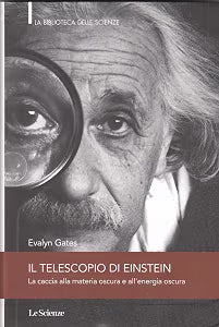 Il telescopio di Einstein. La caccia alla materia oscura e all'energia oscura - Evalyn Gates
