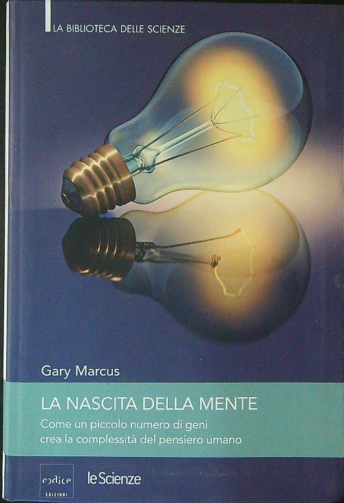 La nascita della mente. Come un piccolo numero di geni crea la complessità del pensiero umano - Gary Marcus