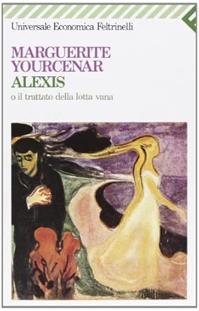 Alexis o il trattato della lotta vana - Marguerite Yourcenar
