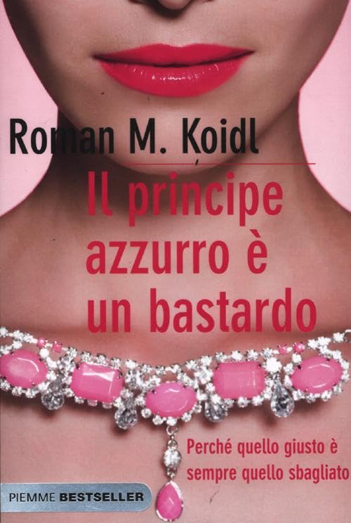Il principe azzurro è un bastardo. Perché quello giusto è sempre quello sbagliato - Roman Maria Koidl