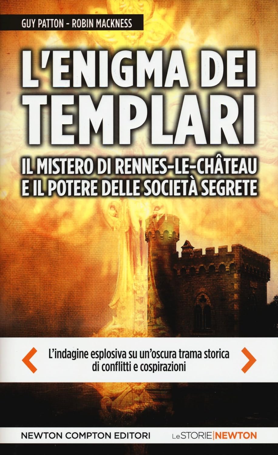 L'enigma dei templari, il mistero di Rennes-le-Château e il potere delle società segrete - Guy Patton Robin Mackness