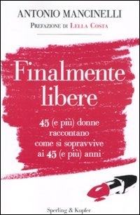 Finalmente libere. 45 (e più) donne raccontano come si sopravive ai 45 (e più) anni cover image