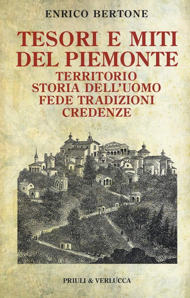 Tesori e miti del Piemonte. Territorio, storia dell'uomo, fede, tradizioni, credenze cover image