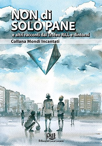 Non di solo pane e altri racconti. Dal Trofeo Rill e dintorni (Mondo incantati) cover image