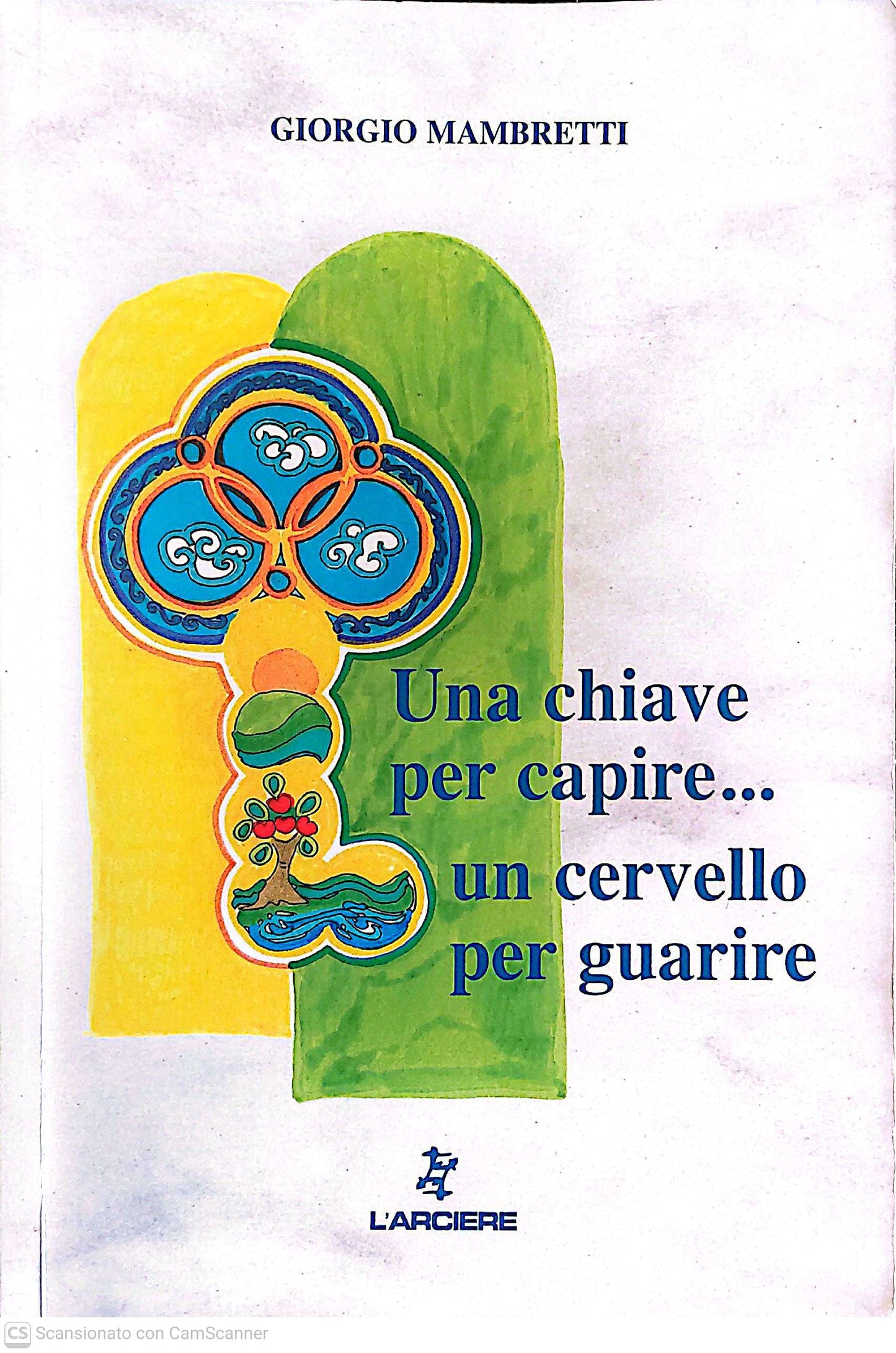 Una chiave per capire... un cervello per guarire - Giorgio Mambretti