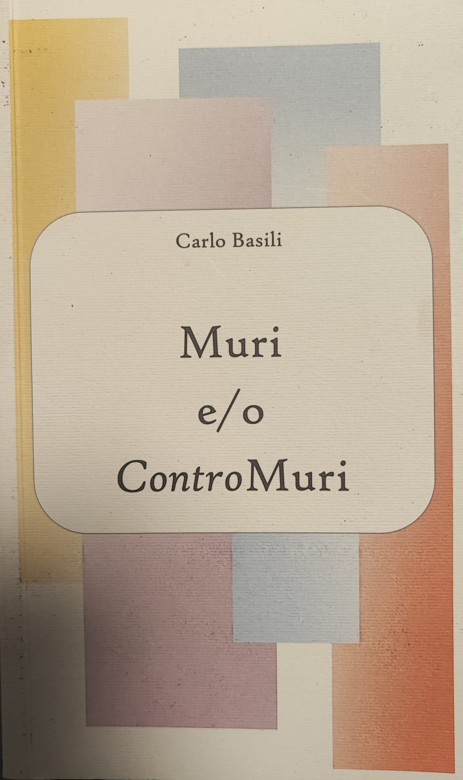 Muri e/o Contro muri - Carlo Basili