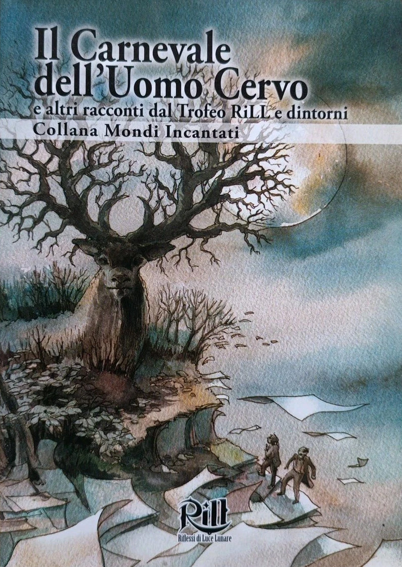 Il carnevale dell'uomo cervo e altri racconti dal Trofeo RiLL e dintorni - Collana Mondi Incantati