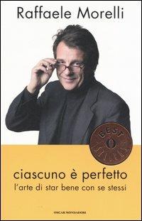 Ciascuno è perfetto. L'arte di star bene con se stessi - Raffaele Morelli