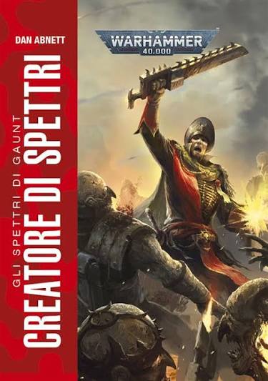 Warhammer 40.000 Gli spettri di Gaunt. Creatore di spettri - Dan Abnett - Black Library Italia