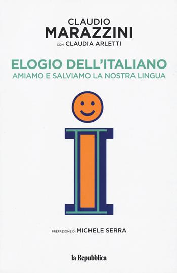 Elogio dell'italiano. Amiamo e salviamo la nostra lingua - Claudio Marazzini