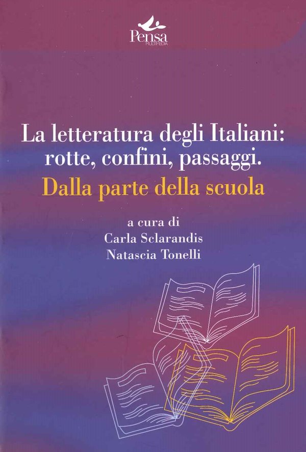 La letteratura degli Italiani: rotte, confini, passaggi - Carla Sclarandis, Natascia Tonelli