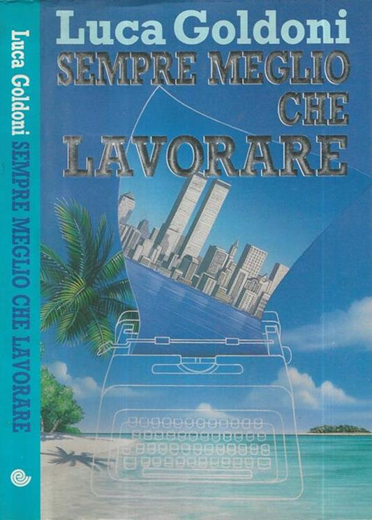 Sempre meglio che lavorare - Luca Goldoni