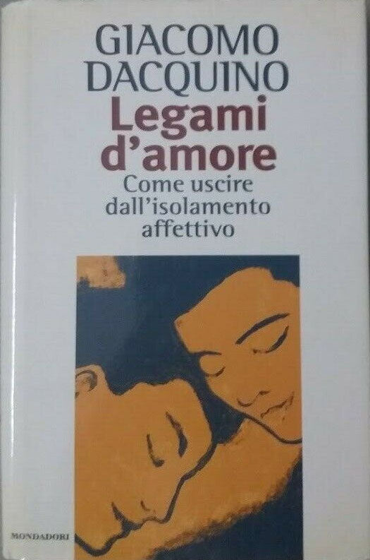 Legami d'amore: Come uscire dall'isolamento affettivo - Giacomo Dacquino