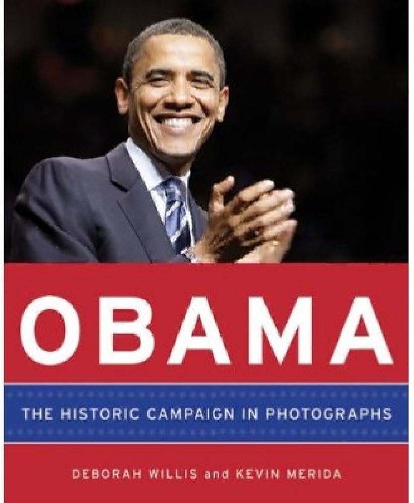 Obama: the historic campaign in photographs - Deborah Willis, Kevin Merida