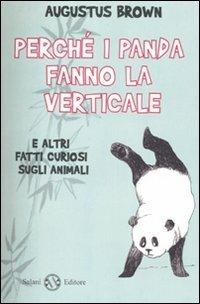 Perchè i panda fanno la verticale e altri fatti curiosi sugli animali - Augustus Brown