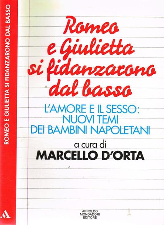 Romeo e Giulietta si fidanzarono dal basso. L'amore e il sesso: nuovo temi dei bambini napoletani - Marcello D'Orta