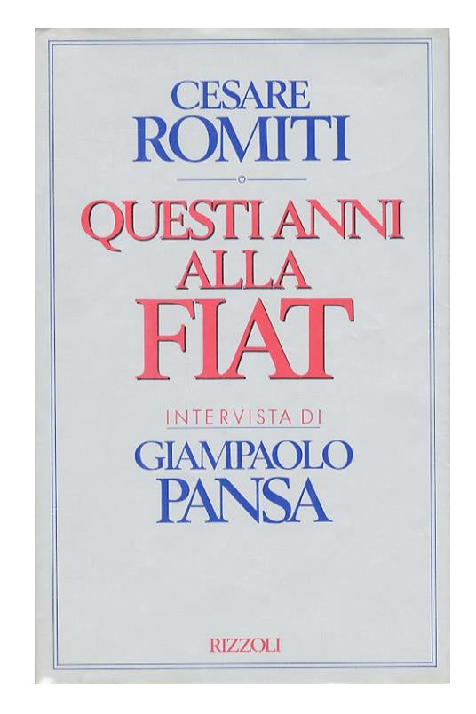 Questi anni alla Fiat - Cesare Romiti