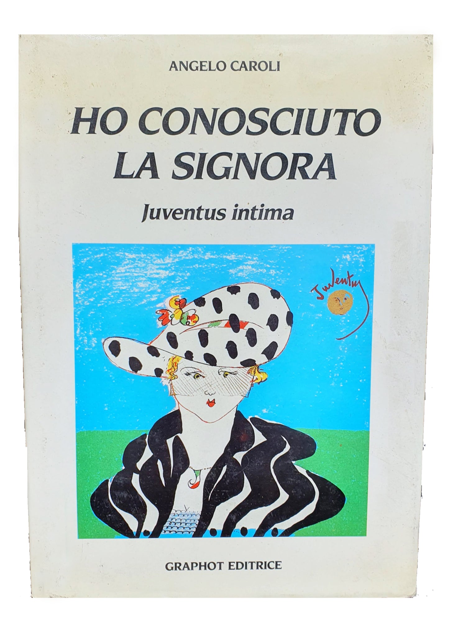 Ho conosciuto la Signora. Juventus intima - Angelo Caroli