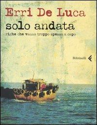 Solo andata. Righe che vanno troppo spesso a capo - Erri De Luca