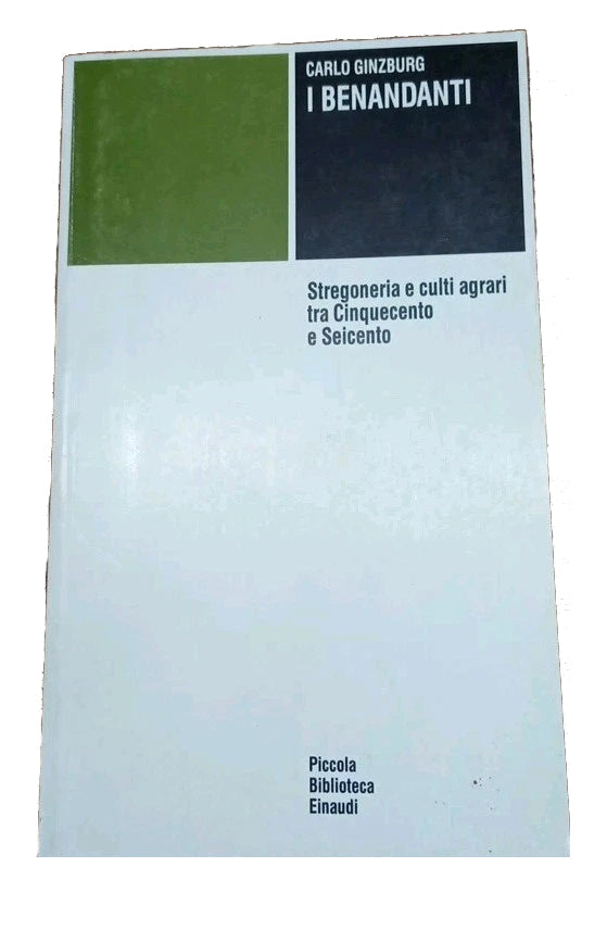I benandanti. Stregoneria e culti agrari tra Cinquecento e Seicento - Carlo Ginzburg