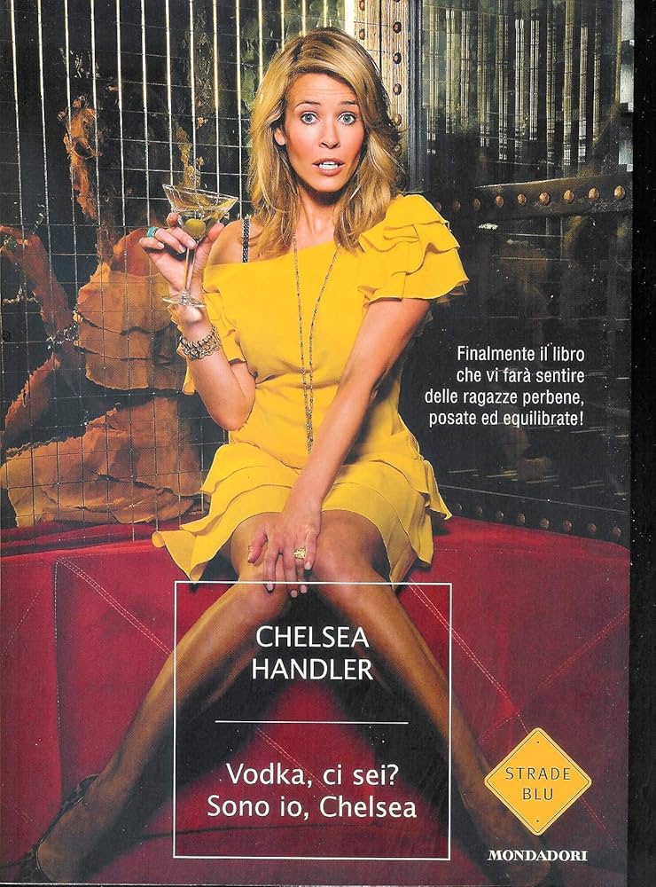 Vodka, ci sei? Sono io, Chelsea - Chelsea Handler