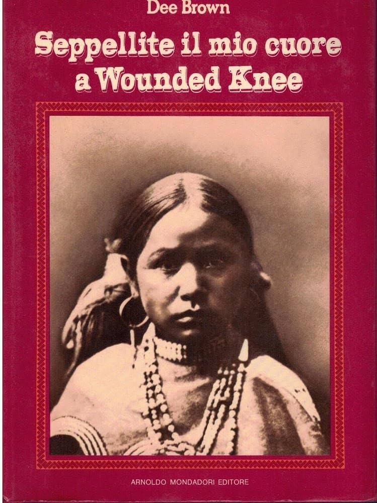 Seppellite il mio cuore a Wounded Knee - Dee Brown