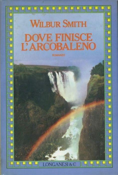 Dove finisce l'arcobaleno - Wilbur Smith