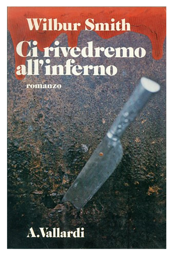 Ci rivedremo all'inferno - Wilbur Smith