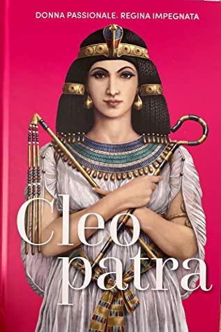 Cleopatra: Donna Passionale. Regina impegnata - Ariadna Castellarnau Arfelis