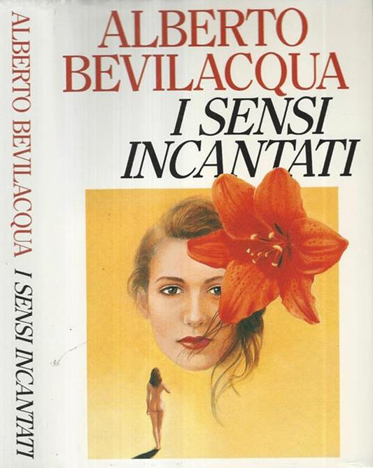 I sensi incantati - Alberto Bevilacqua