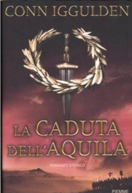 La caduta dell'aquila -  Conn Iggulden