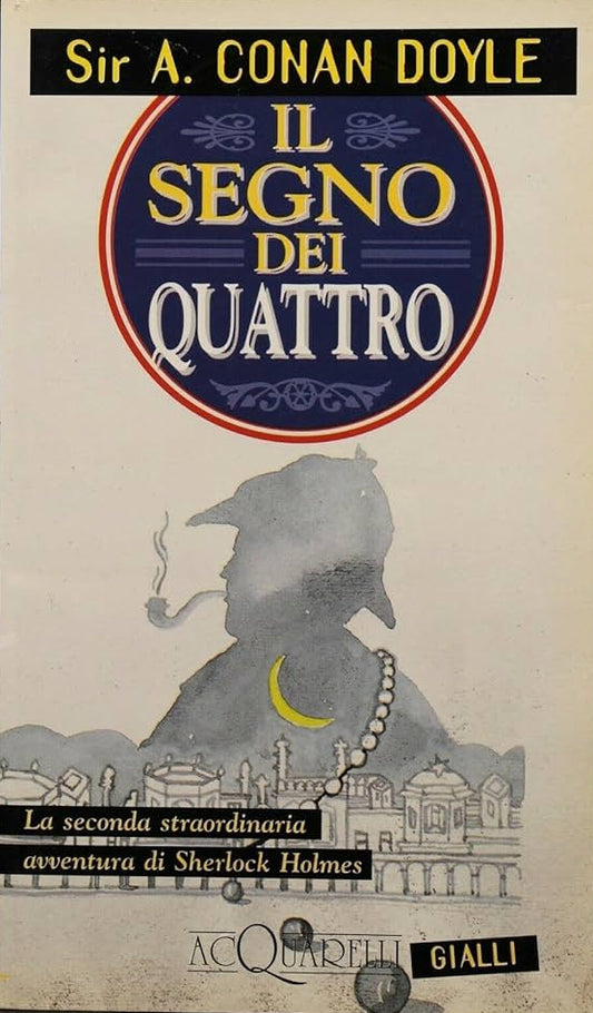 Il segno dei quattro: la seconda straordinaria avventura di Sherlock Holmes - Arthur Conan Doyle