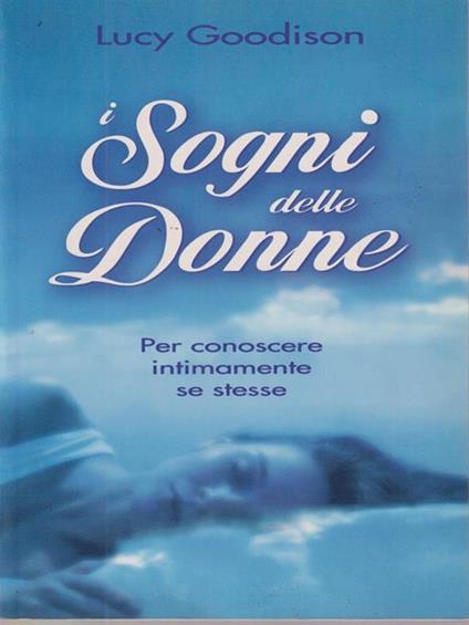 I Sogni delle Donne. Per conoscere in intimamente se stesse - Lucy Goodison