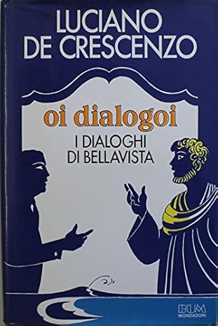 Oi dialogoi. I dialoghi di bellavista - Luciano de Crescenzo