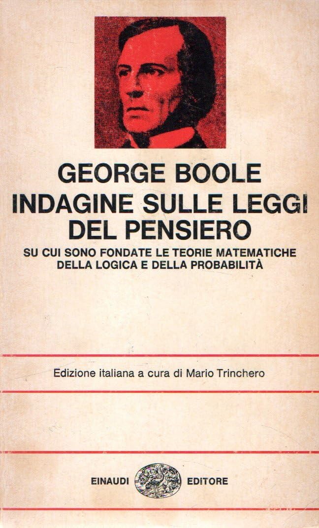 Indagine sulle leggi del pensiero su cui sono fondate le teorie matematiche, della logica e della probabilità - George Boole