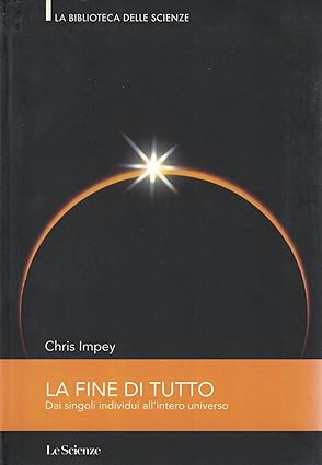 La fine di tutto. Dai singoli individui all'intero universo - Chris Impey