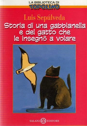 Storia di una gabbianella e del gatto che le insegnò a volare - Luis Sepúlveda