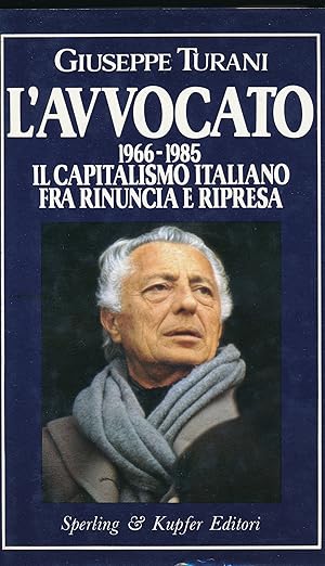 L'avvocato. 1966-1985 Il capitalismo italiano fra rinuncia e ripresa - Giuseppe Turani