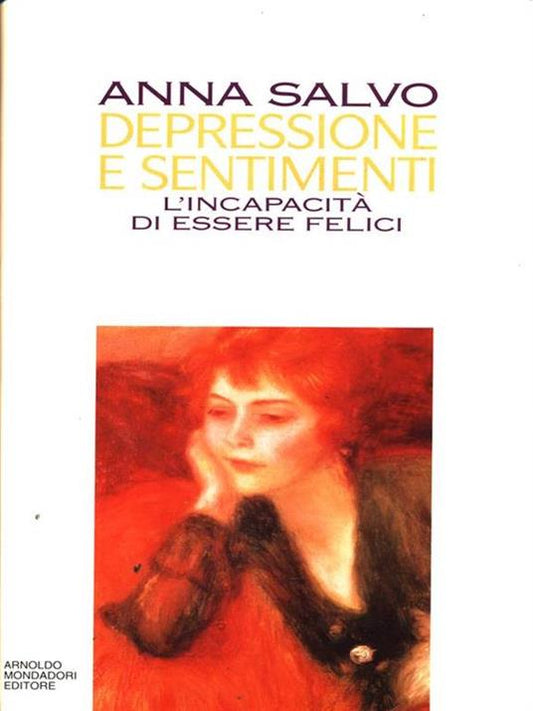 Depressione e sentimenti. L'incapacità di essere felici - Anna Salvo