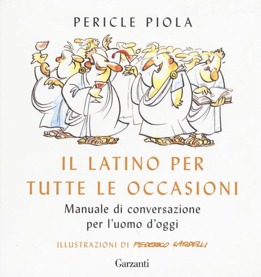 Il latino per tutte le occasioni. Manuale di conversazione per l'uomo d'oggi cover image
