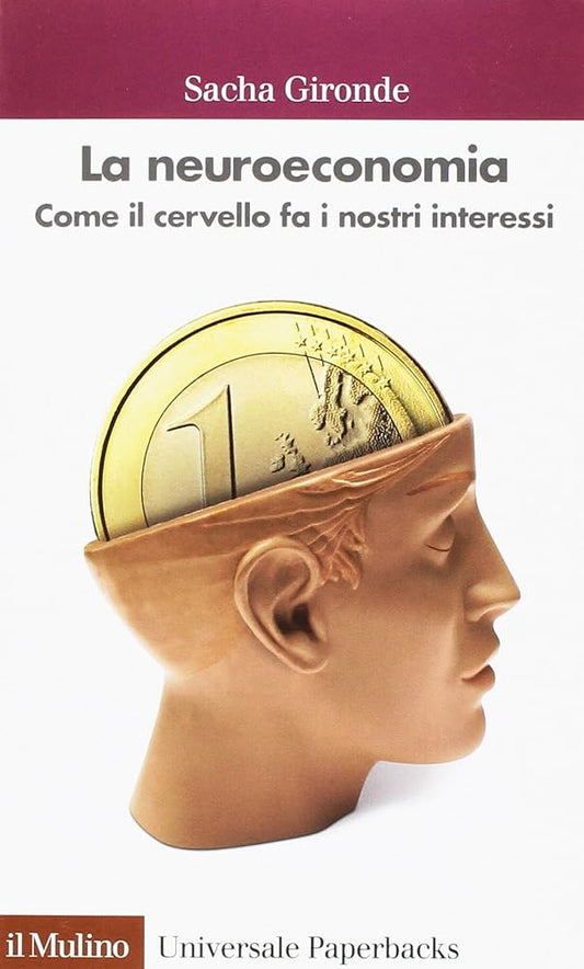 La neuroeconomia. Come il cervello fa i nostri interessi cover image