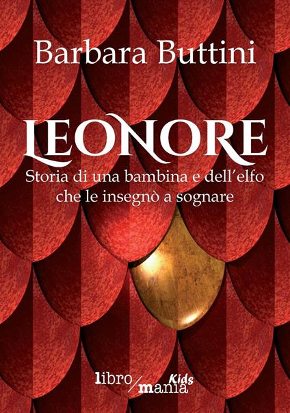Leonore: Storia di una bambina e dell'elfo che le insegnò a sognare - Barbara Buttini