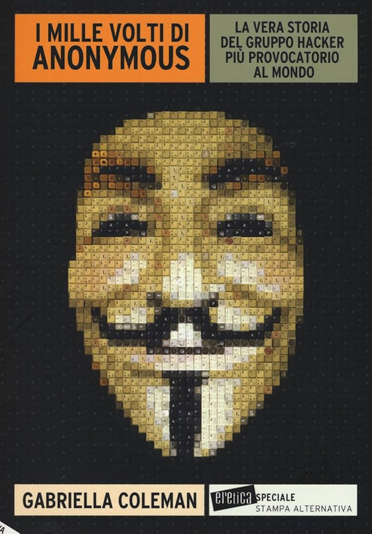 I mille volti di Anonymous. La vera storia del gruppo hacker più provocatorio al mondo cover image