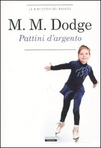 Pattini d'argento -  Mary Mapes Dodge