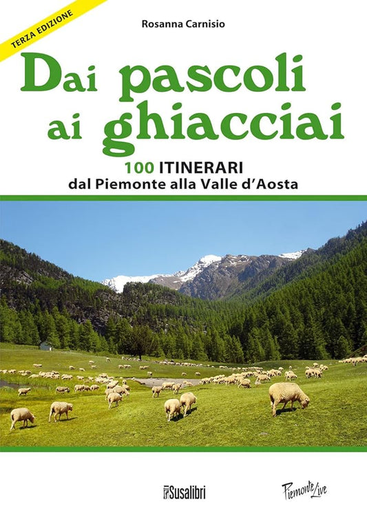 Dai pascoli ai ghiacciai. 100 itinerari dal Piemonte alla Valle d'Aosta cover image