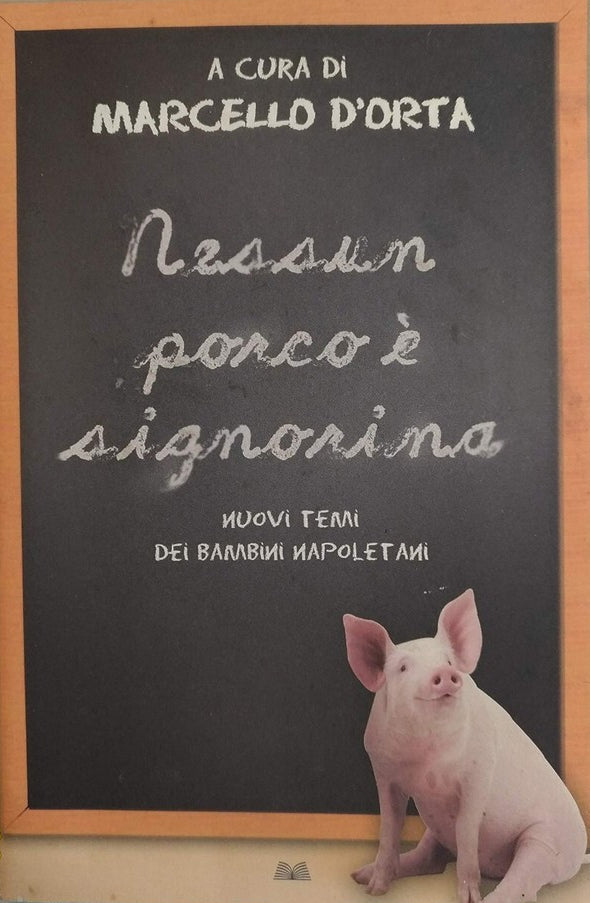 Nessun porco è signorina, nuovi temi dei bambini napoletani - a cura di Marcello D'orta