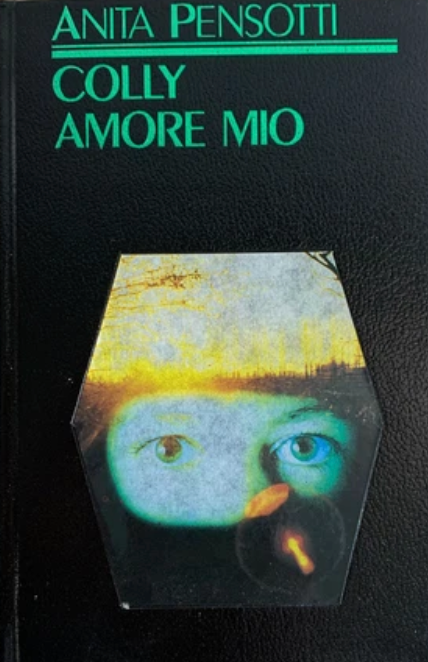 Colly amore mio. Cronaca vera di un lungo viaggio nell'altra dimensione - Anita Pensotti