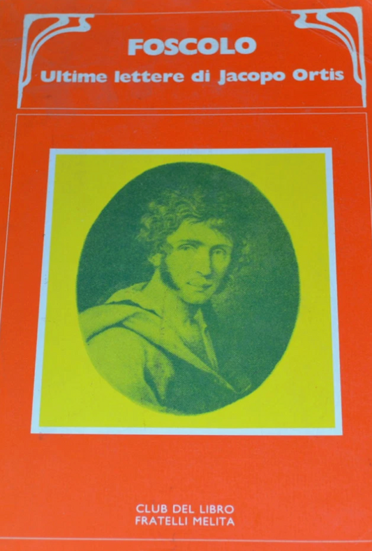 Ultime lettere di Jacopo Ortis - Ugo Foscolo