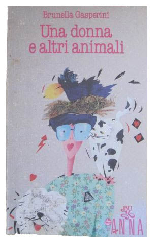 Una donna e altri animali - Brunella Gasperini